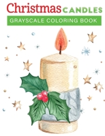 Christmas candles grayscale coloring book: 30+fun, Easy, and relaxing Holiday Grayscale Coloring Pages of Christmas Candless B08NDT5M8K Book Cover