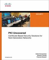 PKI Uncovered: Certificate-Based Security Solutions for Next-Generation Networks 1587059169 Book Cover