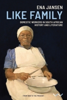 Like Family: Domestic workers in South African history and literature 1776143515 Book Cover