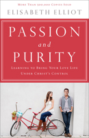 Passion and Purity: Learning to Bring Your Love Life Under Christ's Control 0800758188 Book Cover