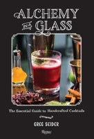 Alchemy in a Glass: Handcrafted Cocktails 0847842185 Book Cover