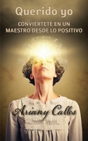 Querido Yo: Conviértete en un maestro desde lo positivo (Spanish Edition) B0C1J3J5YB Book Cover