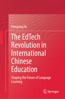 The EdTech Revolution in International Chinese Education: Shaping the Future of Language Learning 9819209773 Book Cover