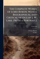 The Complete Works of Lord Byron. With a Biographical and Critical Notice by J. W. Lake. [With a Portrait.] 1024294293 Book Cover