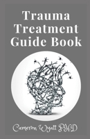 Trauma Treatment Guide Book: An Integrative, Mind-Body Approach to Trauma Recovery B09BY3WKBX Book Cover