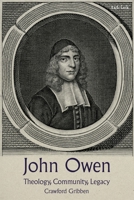 John Owen : Theology, Community, Legacy 0567720438 Book Cover