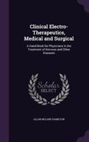 Clinical Electro-Therapeutics, Medical and Surgical: A Hand-Book for Physicians in the Treatment of Nervous and Other Diseases 1357499639 Book Cover