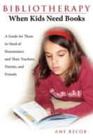 Bibliotherapy: When Kids Need Books: A Guide for Those in Need of Reassurance and Their Teachers, Parents, and Friends 059552530X Book Cover