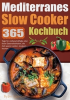 Mediterranes Slow Cooker Kochbuch: 365 Tage für vielbeschäftigte oder faule Essensliebhaber, die Zeit sparen wollen, langsam kochen. (German Edition) B0CMV8CHQX Book Cover