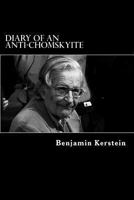 Diary of an Anti-Chomskyite: A Three-Year Journey into Noam Chomsky's Heart of Darkness 1477645357 Book Cover