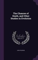 The Chances of Death, and Other Studies in Evolution: Woman as Witch. Ashiepattle. Kindred Group-Marriage. the German Passion-Play. Appendix... 3337404979 Book Cover