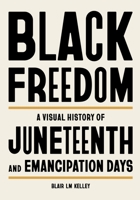 Black Freedom: A Visual History of Juneteenth and Emancipation Days 0762486937 Book Cover