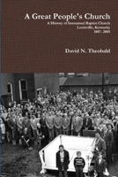 A Great People's Church: A History of Immanuel Baptist Church Louisville, Kentucky 1887-2005 1105204200 Book Cover