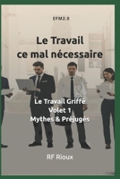 Le Travail ce mal nécessaire (Le Travail Griffé) (French Edition) 2925601286 Book Cover
