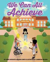 We Can All Achieve! 1546476156 Book Cover