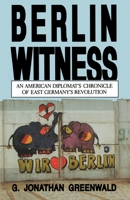 Berlin Witness: An American Diplomat's Chronicle of East German's Revolution 0271030615 Book Cover