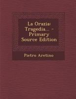 La Orazia: Tragedia (Classic Reprint) 1148468153 Book Cover