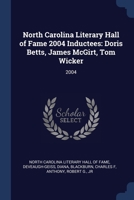 North Carolina Literary Hall of Fame 2004 Inductees: Doris Betts, James McGirt, Tom Wicker: 2004 134027275X Book Cover