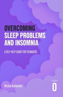 Overcoming Sleep Problems and Insomnia: A Self-Help Guide for Teenagers 147214936X Book Cover