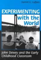 Experimenting With the World: John Dewey and the Early Childhood Classroom (Early Childhood Education Series) 0807733717 Book Cover
