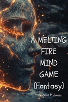 A MELTING FIRE MIND GAME (Fantasy) B0DPLBXZNS Book Cover