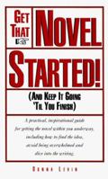 Get That Novel Started! (And Keep It Going 'til You Finish) 0898795176 Book Cover