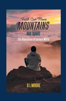 Faith Can Move Mountains And Books: The Adventures of Joshua White 130038459X Book Cover