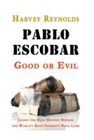 Pablo Escobar: Good or Evil: Learn the Real History Behind the World's Most Infamous Drug Lord 1539181499 Book Cover