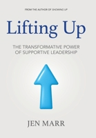 Lifting Up: The Transformative Power of Supportive Leadership B0FB8CG64M Book Cover
