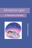Dreamscape: A Teacher's Fantasy 108684159X Book Cover