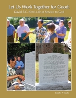 Let Us Work Together For Good: David S.C. Kim's Life Of Service To God 1257627376 Book Cover