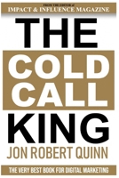The Cold Call King:: The Very Best Book for Digital Marketing B084WJL7VD Book Cover