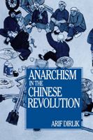 Anarchism in the Chinese Revolution 0520082648 Book Cover