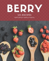 101 Berry Recipes: Making More Memories in your Kitchen with Berry Cookbook! B08CWD66CR Book Cover