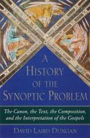 A History of the Synoptic Problem: The Canon, the Text, the Composition, and the Interpretation of the Gospels (The Anchor Bible Reference Library) 0300140584 Book Cover