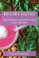 Bucătăria vegetală: Rețete delicioase și sănătoase pentru o viață fără carne 1783815361 Book Cover