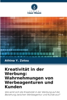 Kreativität in der Werbung: Wahrnehmungen von Werbeagenturen und Kunden B0CHKTF13B Book Cover