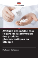 Attitude des médecins à l'égard de la promotion des produits pharmaceutiques en Éthiopie 620571695X Book Cover