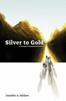 Silver to Gold: A Journey of Young Revolutionaries 0984237003 Book Cover