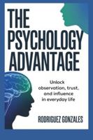 THE PSYCHOLOGY ADVANTAGE: Unlock Observation, Trust, and Influence in Everyday Life B0G31FD25J Book Cover