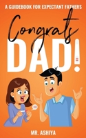 Congrats Dad!: A Guidebook For Expectant Fathers 1954104006 Book Cover