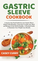 Gastric Sleeve Cookbook: A step by step Food Guide for your Gastric Sleeve Surgery Recuperation. Learn how to make easy Meal and Recipes to Eat Well & Healthy. A Practical Guide to Maximize Your Weigh 1801574235 Book Cover