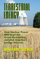 Terrestrial Energy: How Nuclear Energy Will Lead the Green Revolution and End America's Energy Odyssey 0910155763 Book Cover