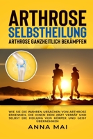 Arthrose Selbstheilung: Arthrose ganzheitlich bekämpfen 1980273022 Book Cover