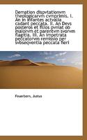 Demation dispvtationvm theologicarvm cvmprimis. I. An in infantes actvalia cadant peccata. II. An De 1113379332 Book Cover