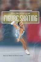 The History of Figure Skating (Helmer, Diana Star, Sports Throughout History.) 0823954722 Book Cover