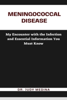 Meningococcal Disease: My Encounter with the Infection and Essential Information You Must Know B0CH2FMG3V Book Cover