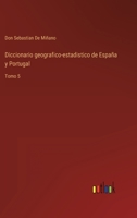 Diccionario geografico-estadistico de España y Portugal: Tomo 5 3368110063 Book Cover