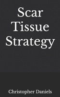 Scar Tissue Strategy B0FFF4V27Q Book Cover