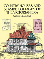 Country Houses and Seaside Cottages of the Victorian Era (Dover Books on Architecture) 0486259722 Book Cover